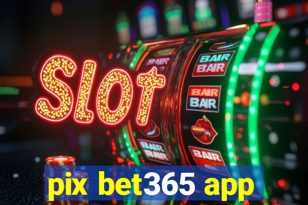 pix bet365 app